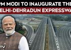 Delhi-Dehradun Expressway Inaugurated, Travel Time Reduced