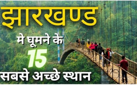 Top 15 Tourism Places of Jharkhand (Detailed Description)